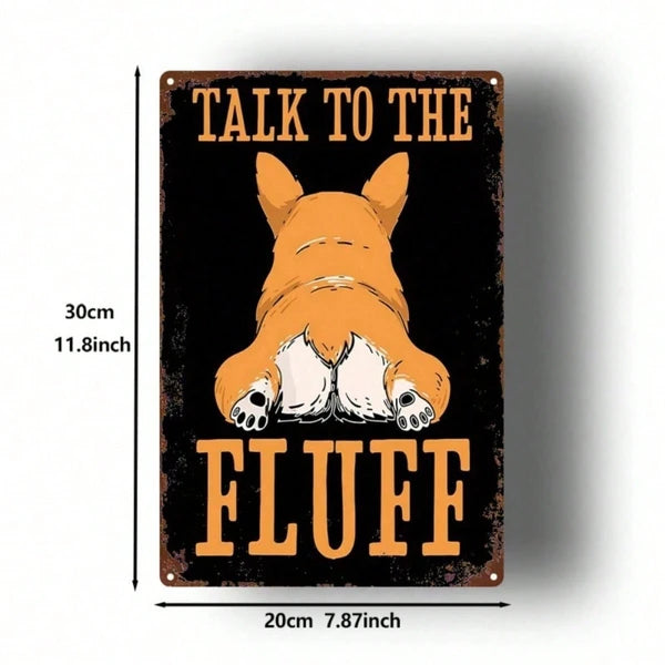Dog Butt Metal Sign, 8x12 Inch 2D Flat Iron Art Plaque "Talk To The Fluff", Welsh Corgi Wall Decor & Funny Gift for Pet Lovers
