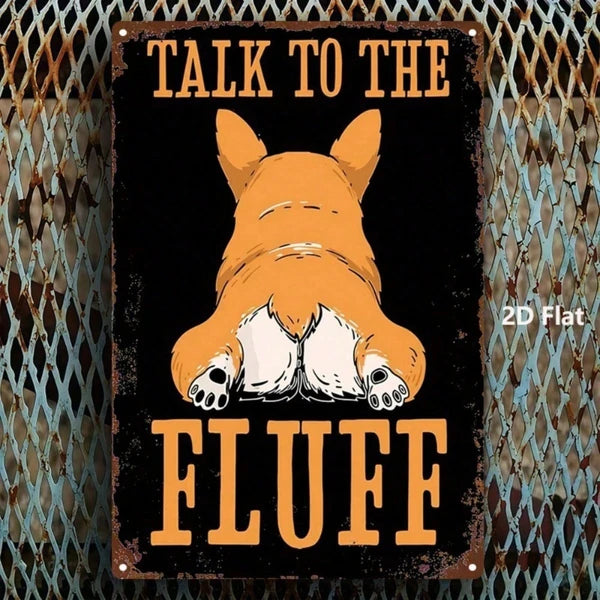 Dog Butt Metal Sign, 8x12 Inch 2D Flat Iron Art Plaque "Talk To The Fluff", Welsh Corgi Wall Decor & Funny Gift for Pet Lovers