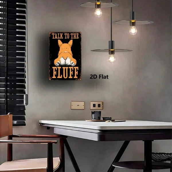 Dog Butt Metal Sign, 8x12 Inch 2D Flat Iron Art Plaque "Talk To The Fluff", Welsh Corgi Wall Decor & Funny Gift for Pet Lovers