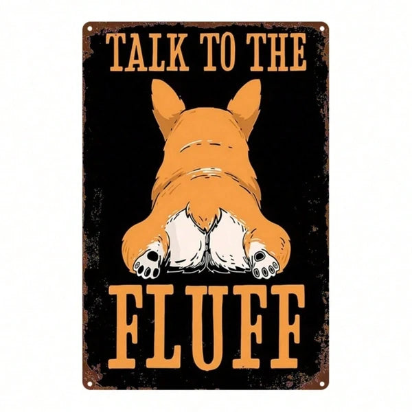 Dog Butt Metal Sign, 8x12 Inch 2D Flat Iron Art Plaque "Talk To The Fluff", Welsh Corgi Wall Decor & Funny Gift for Pet Lovers